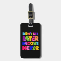 Don’t Let Later Become Never Motivational Quote