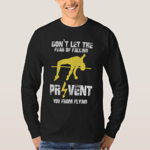 Don`t let the Fear of Falling Prevent from Flying T-Shirt