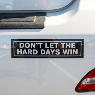 DON’T LET THE HARD DAYS WIN Mental Health Awarenes Bumper Sticker