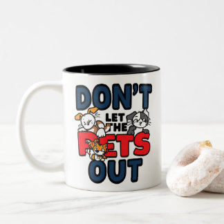Don’t Let The Pets Out Funny Mug