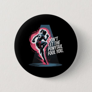 Don’t Let The Ponytail Fool You Kickboxing Girl 6 Cm Round Badge