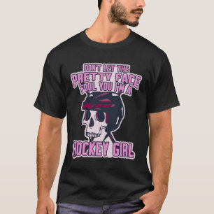 Don t Let The Pretty Face Fool You I m A Hockey Gi T-Shirt