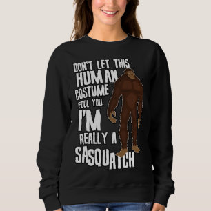 Don t Let This Fool You  Sasquatch Halloween Costu Sweatshirt