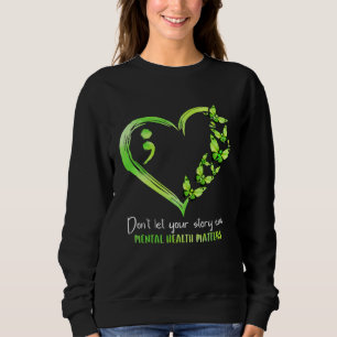 Don t Let Your Story End Mental Health Matters Awa Sweatshirt