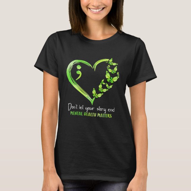 Don t Let Your Story End Mental Health Matters Awa T-Shirt (Front)