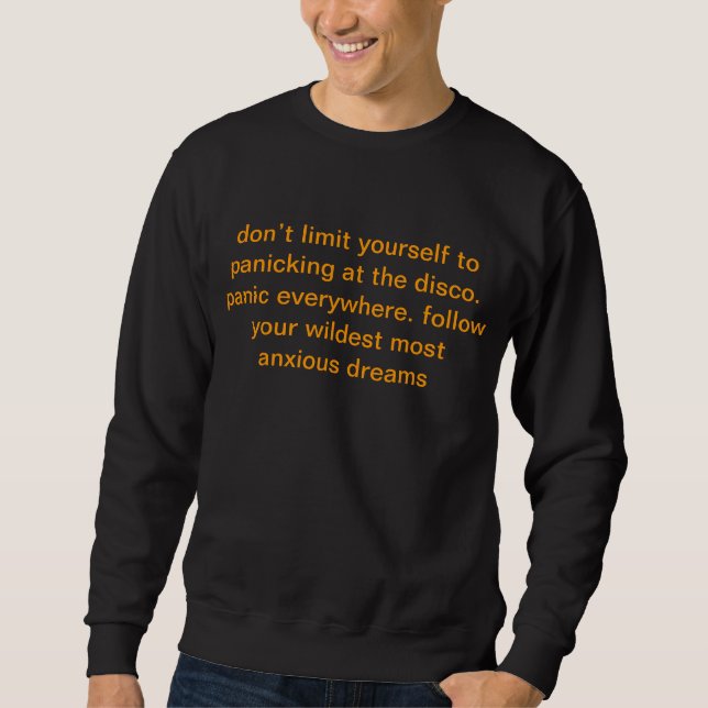 don’t limit yourself to panicking at the disco.... sweatshirt (Front)