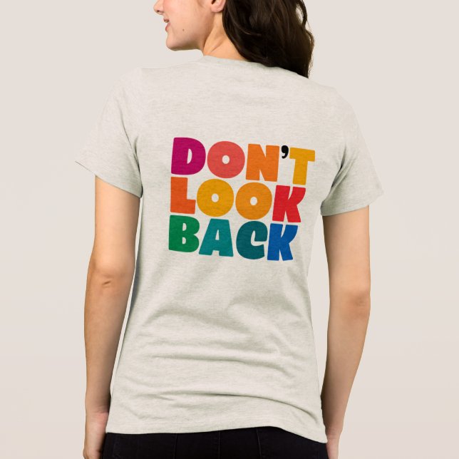 Don’t Look Back Colourful Typography Women’s Tri-Blend Shirt (Back)