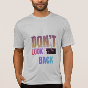 Don’t Look Back Forward Is the Only Way Motivation T-Shirt