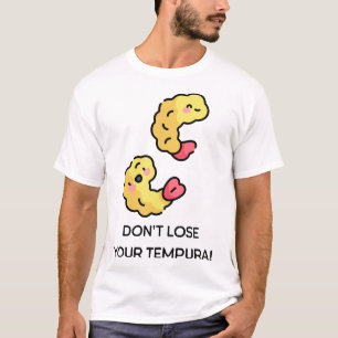 Don’t lose your Tempura pun T-Shirt