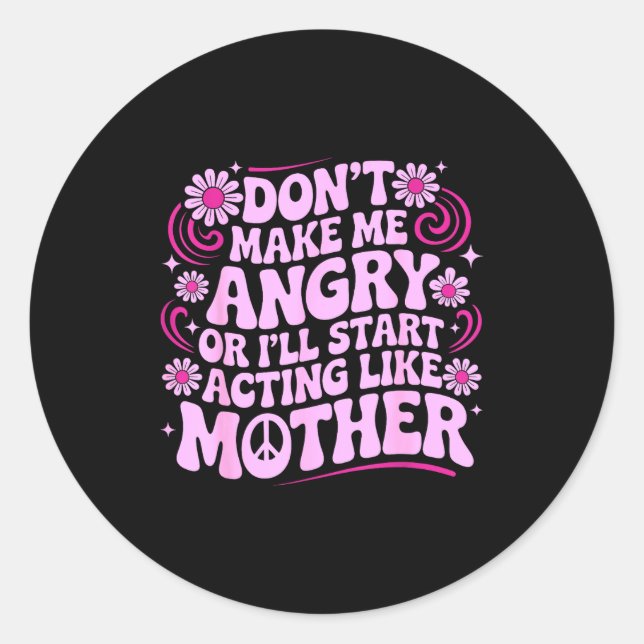 Don’t Make Me Angry Acting Like Mother Retro Funny Classic Round Sticker (Front)