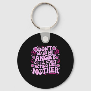 Don’t Make Me Angry Acting Like Mother Retro Funny Key Ring