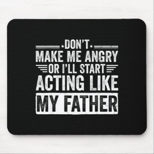 Don’t Make Me Angry Or I’ll Act Like My Father Fun Mouse Pad