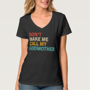 Don t Make Me Call My Godmother Cute Godchild Sa T-Shirt