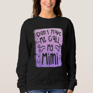 Don t Make Me Call My Mimi Grandchild Grandchildre Sweatshirt