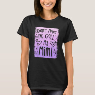Don t Make Me Call My Mimi Grandchild Grandchildre T-Shirt