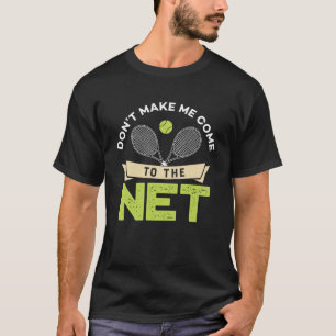 Don t Make Me Come To The Net Cute Table Tennis P T-Shirt