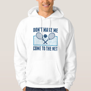 Don’t Make Me Come To The Net Hoodie