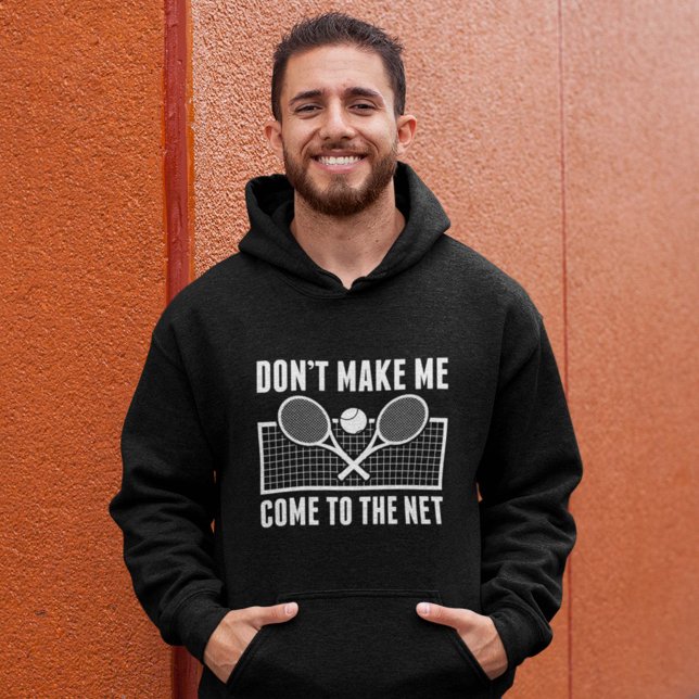 Don’t Make Me Come To The Net Hoodie (tennis hoodie)