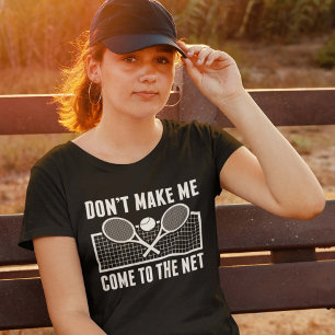 Don’t Make Me Come To The Net T-Shirt