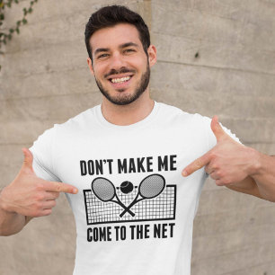 Don’t Make Me Come To The Net T-Shirt