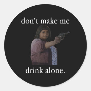 Don’t Make Me Drink Alone Mother’s Day Shirt  Classic Round Sticker