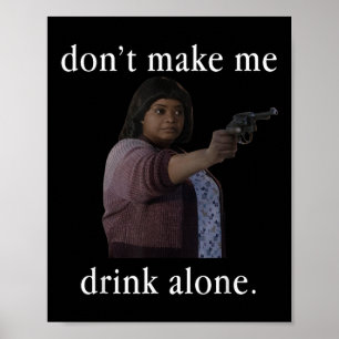 Don’t Make Me Drink Alone Mother’s Day Shirt  Poster