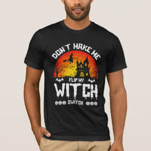 Don’t Make Me Flip My Witch Switch T-Shirt