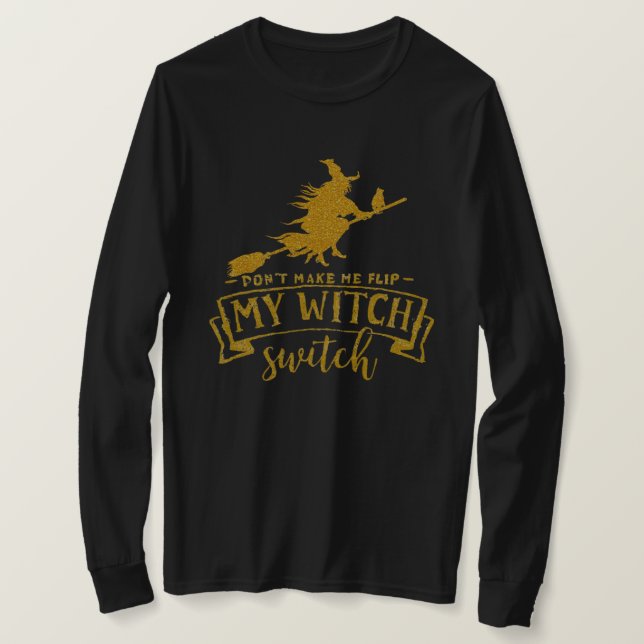 Don’t Make Me Flip My Witch Switch T-Shirt (Design Front)
