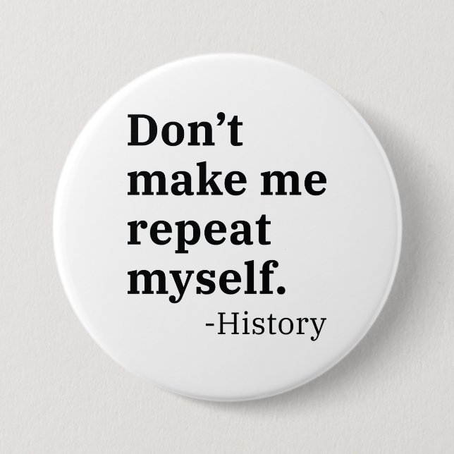 Don’t Make Me Repeat Myself 7.5 Cm Round Badge (Front)