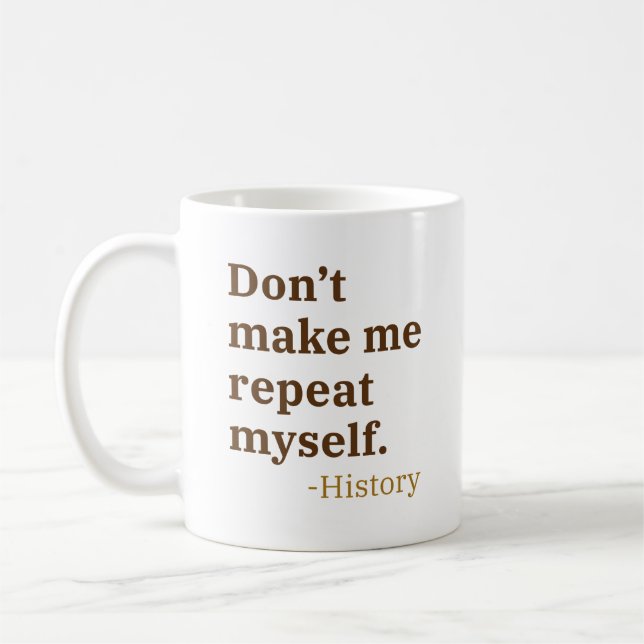Don’t Make Me Repeat Myself Coffee Mug (Left)