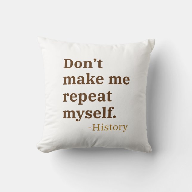 Don’t Make Me Repeat Myself Cushion (Front)