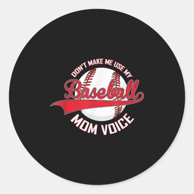 Don’t Make Me Use My Baseball Mom Voice Baseball M Classic Round Sticker (Front)