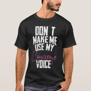 Don´t make me use my concierge Voice T-Shirt