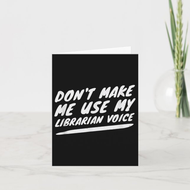Don’t Make Me Use My Librarian Voice, Funny Readin Card (Front)