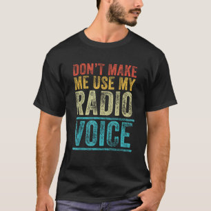 Don t Make Me Use My Radio Voice Funny Vintage Ret T-Shirt