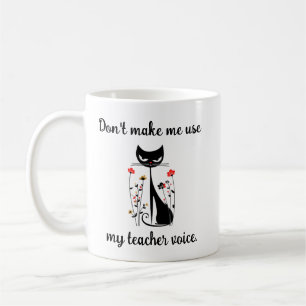 Don’t Make Me Use My Teacher Voice Cat Coffee Mug