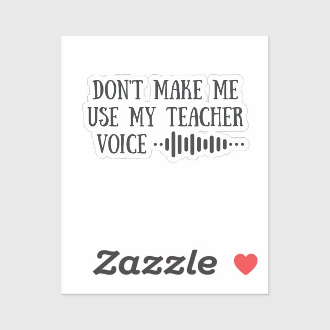 Don t Make Me Use My Teacher Voice, funny teachers (Sheet)