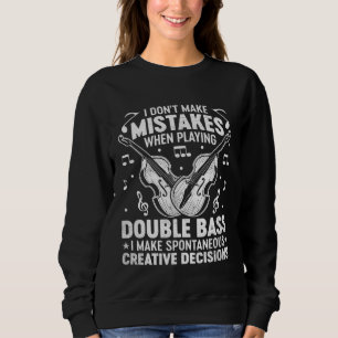 Don t Make Mistakes Playing Double Bass Creative D Sweatshirt