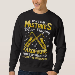 Don t Make Mistakes Playing Saxophone Creative Dec Sweatshirt