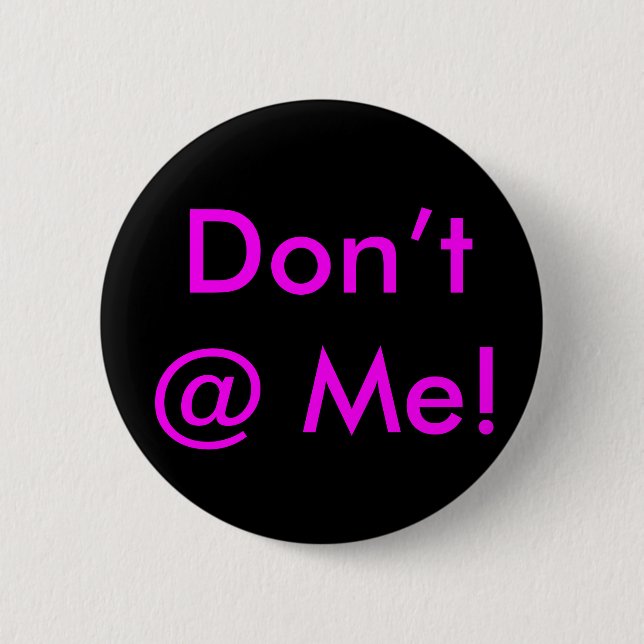 “Don’t @ Me”  Buttons & Pins For Backpacks (Front)