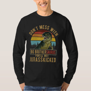 Don T Mess With Big Brothersaurus You Ll Get Juras T-Shirt