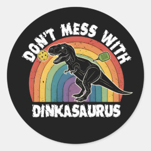 Don’t Mess With Dinkasaurus Pickleball Classic Round Sticker