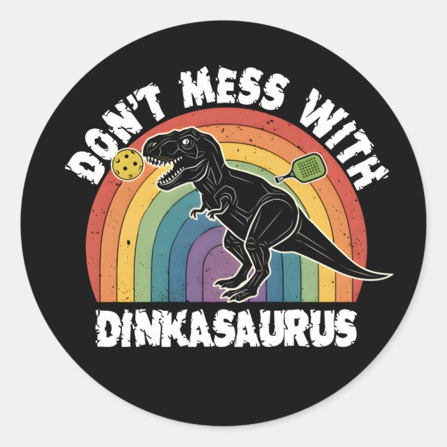 Don’t Mess With Dinkasaurus Pickleball Classic Round Sticker (Front)