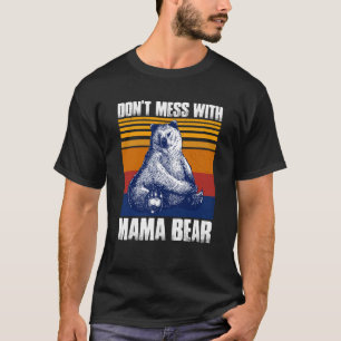 Don t Mess With Mama Bear Funny Mama Bear Sweatshi T-Shirt