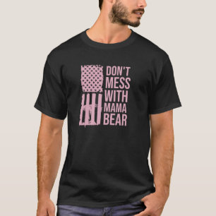 Don t Mess with Mama Bear Mum Mummy Mother s Day P T-Shirt