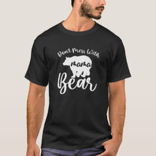 Don t Mess with Mama Bear Mum Mummy Mother s Day P T-Shirt