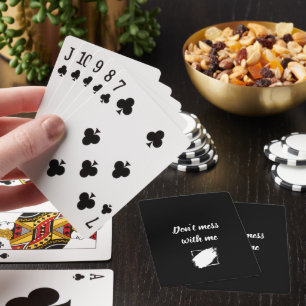 “Don’t Mess With Me” Custom Playing Cards