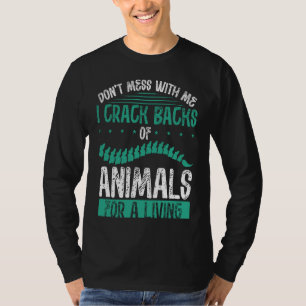 Don´t Mess With Me I Crack Backs Of Animals For A  T-Shirt