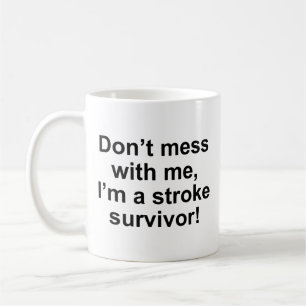 Don’t Mess With Me, I’m A Stroke Survivor! Coffee Coffee Mug