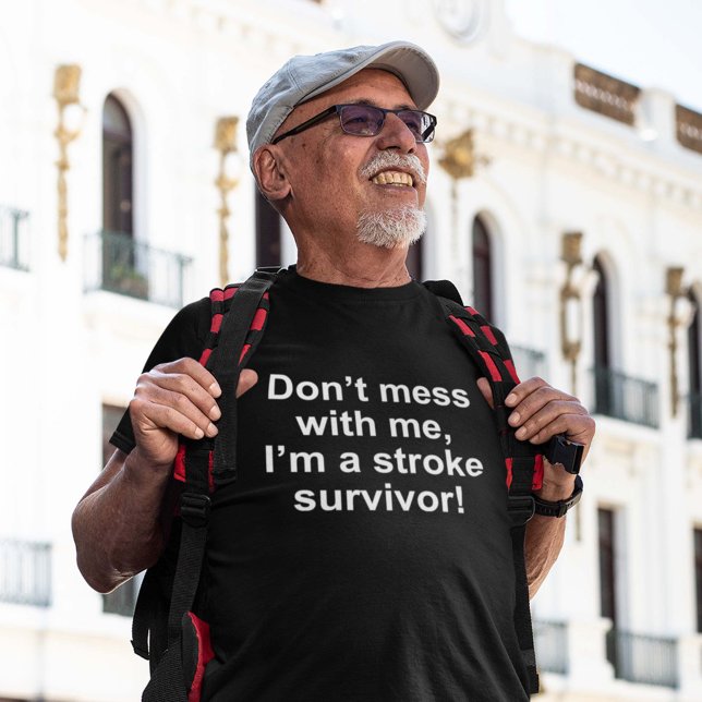 Don’t Mess With Me, I’m A Stroke Survivor! T-Shirt (Creator Uploaded)